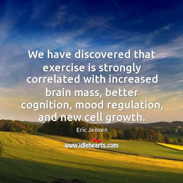 We have discovered that exercise is strongly correlated with increased brain mass, Image
