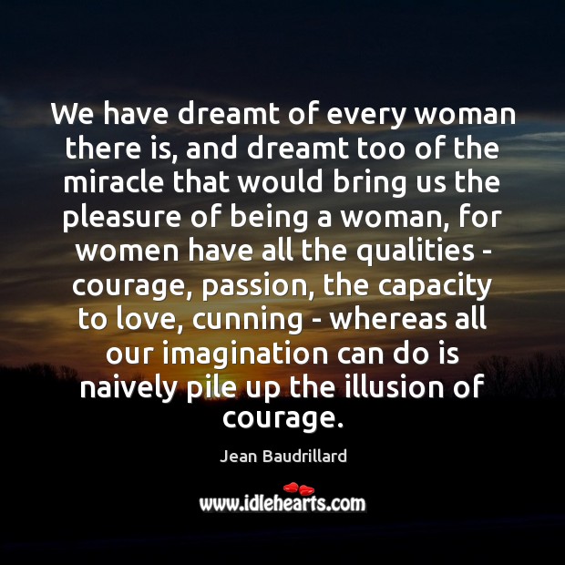 We have dreamt of every woman there is, and dreamt too of Image