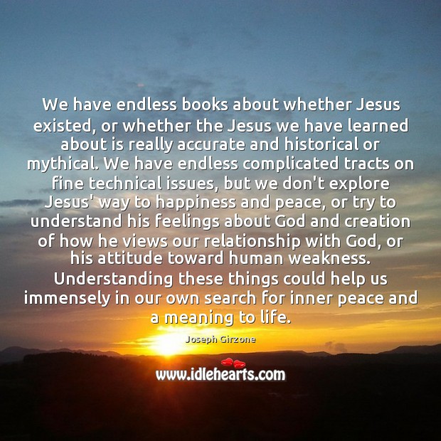 We have endless books about whether Jesus existed, or whether the Jesus Joseph Girzone Picture Quote