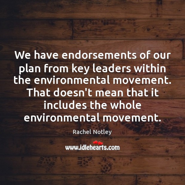 We have endorsements of our plan from key leaders within the environmental Rachel Notley Picture Quote