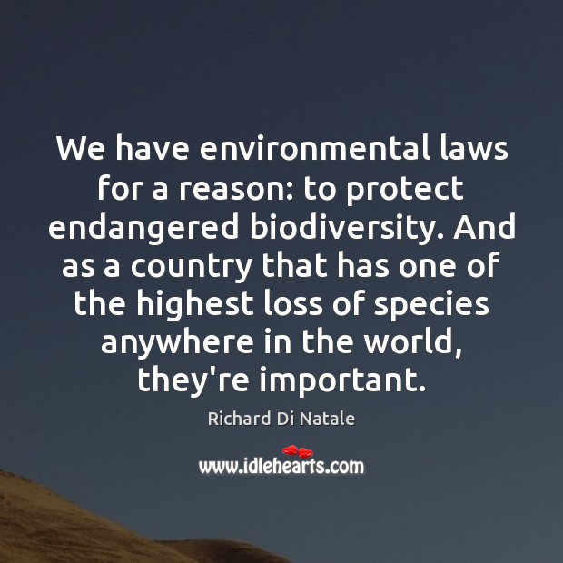 We have environmental laws for a reason: to protect endangered biodiversity. And Richard Di Natale Picture Quote