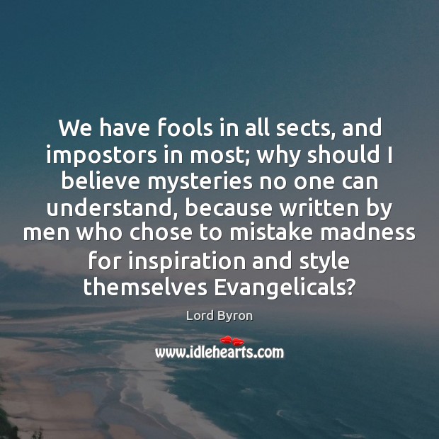 We have fools in all sects, and impostors in most; why should Image