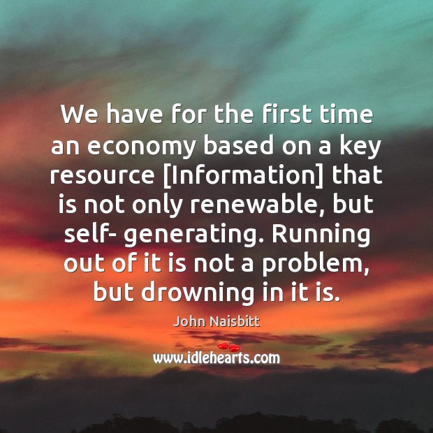 We have for the first time an economy based on a key John Naisbitt Picture Quote