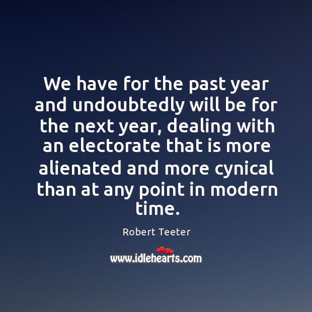 We have for the past year and undoubtedly will be for the next year Robert Teeter Picture Quote