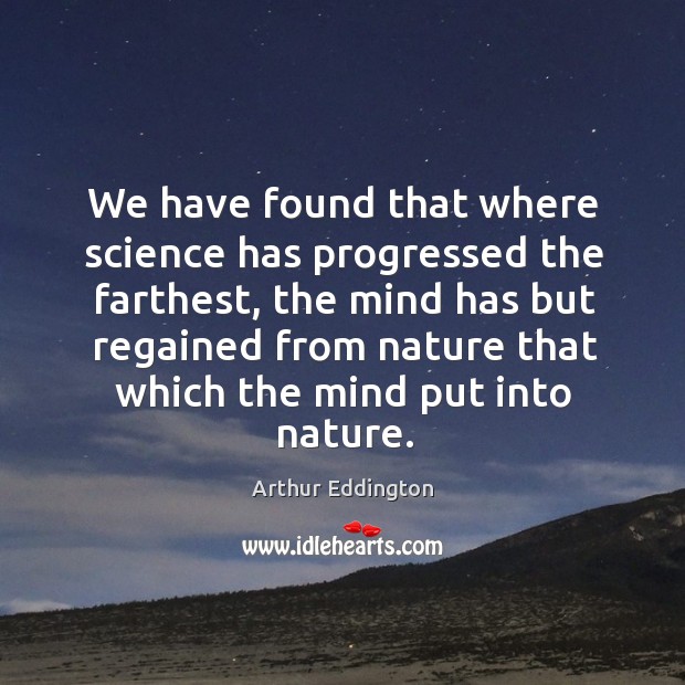 We have found that where science has progressed the farthest Arthur Eddington Picture Quote