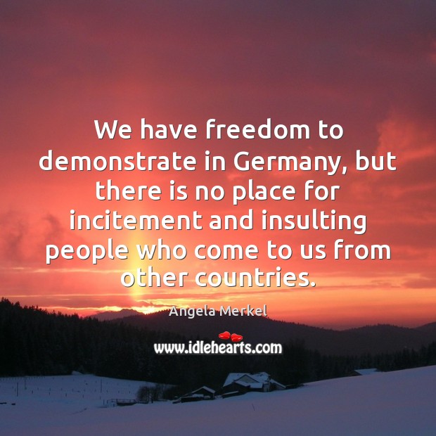 We have freedom to demonstrate in Germany, but there is no place Angela Merkel Picture Quote