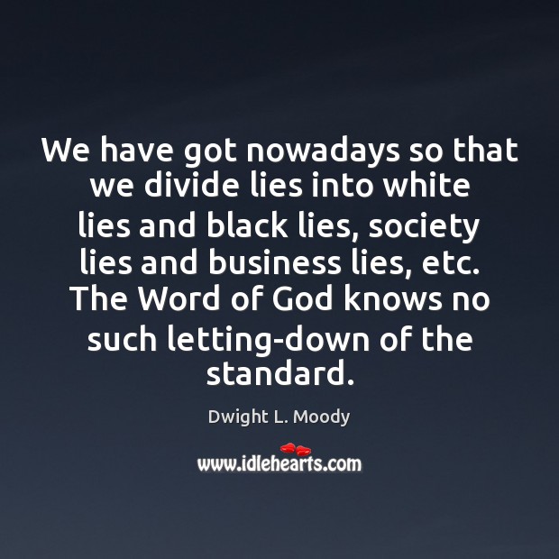 We have got nowadays so that we divide lies into white lies Image