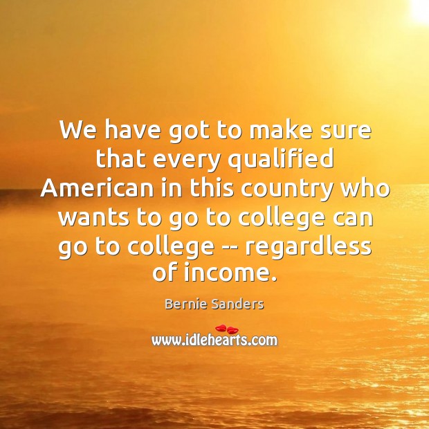 We have got to make sure that every qualified American in this Income Quotes Image