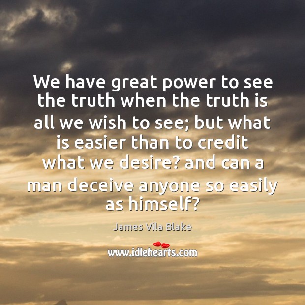 We have great power to see the truth when the truth is James Vila Blake Picture Quote