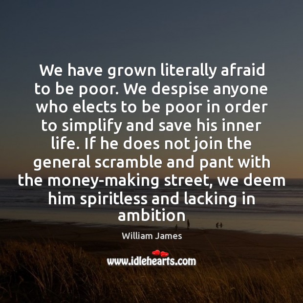 We have grown literally afraid to be poor. We despise anyone who Image