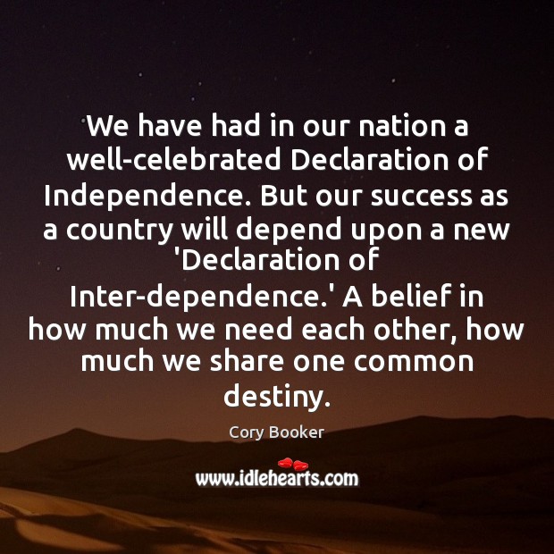 We have had in our nation a well-celebrated Declaration of Independence. But Cory Booker Picture Quote