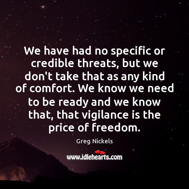 We have had no specific or credible threats, but we don’t take Greg Nickels Picture Quote