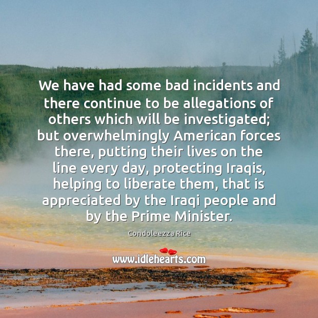 We have had some bad incidents and there continue to be allegations 