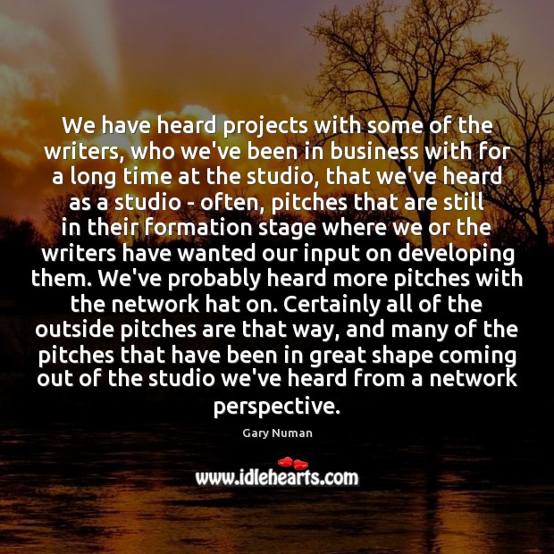 We have heard projects with some of the writers, who we’ve been Image