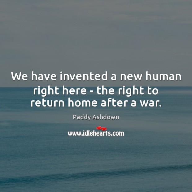 We have invented a new human right here – the right to return home after a war. Image