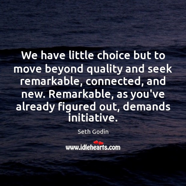 We have little choice but to move beyond quality and seek remarkable, Image