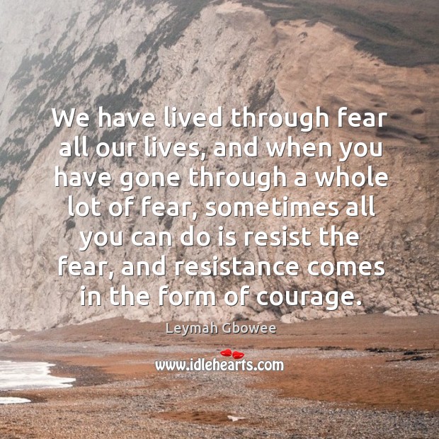 We have lived through fear all our lives, and when you have Image