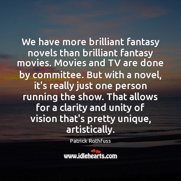 We have more brilliant fantasy novels than brilliant fantasy movies. Movies and Patrick Rothfuss Picture Quote