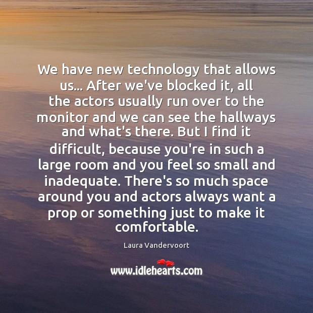 We have new technology that allows us… After we’ve blocked it, all Laura Vandervoort Picture Quote