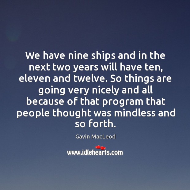We have nine ships and in the next two years will have ten, eleven and twelve. Gavin MacLeod Picture Quote