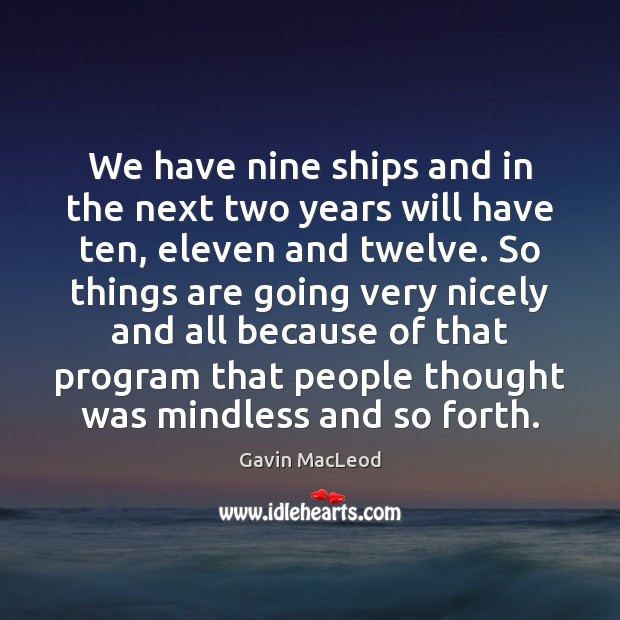 We have nine ships and in the next two years will have Gavin MacLeod Picture Quote