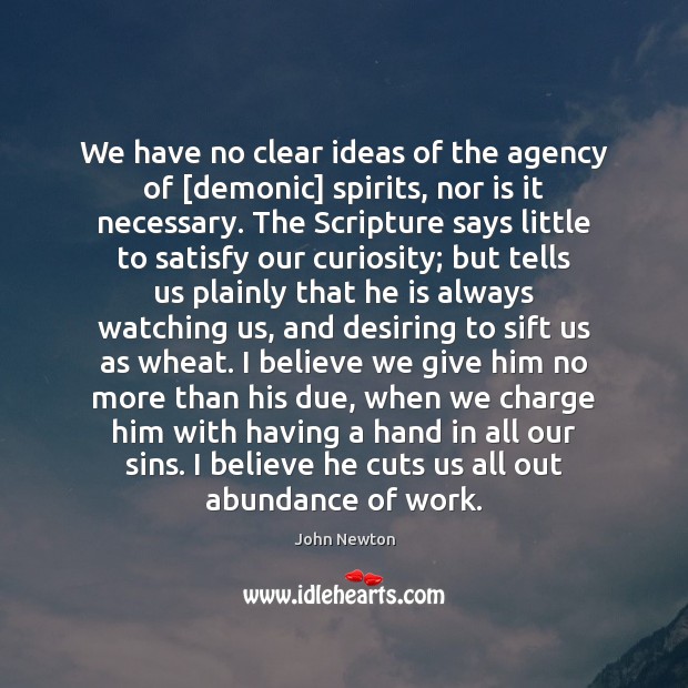 We have no clear ideas of the agency of [demonic] spirits, nor John Newton Picture Quote