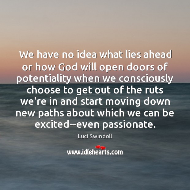 We have no idea what lies ahead or how God will open Luci Swindoll Picture Quote