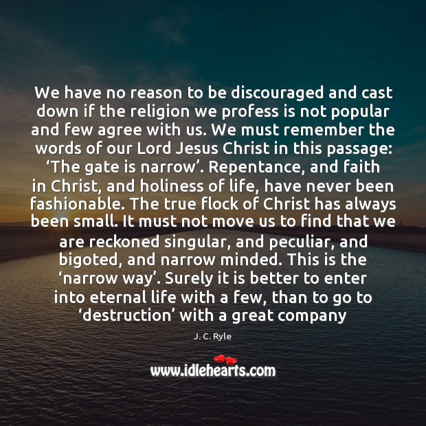 We have no reason to be discouraged and cast down if the Image