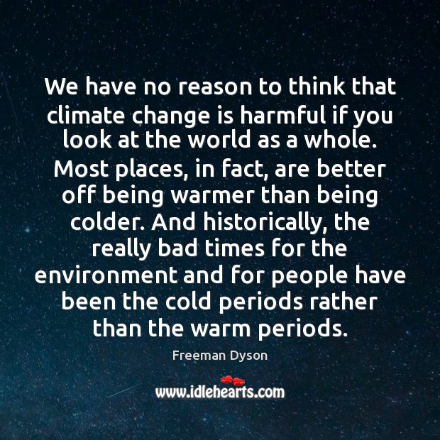 We have no reason to think that climate change is harmful if Climate Quotes Image