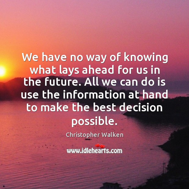 We have no way of knowing what lays ahead for us in Christopher Walken Picture Quote