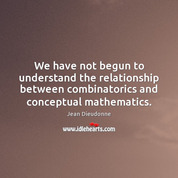 We have not begun to understand the relationship between combinatorics and conceptual Image