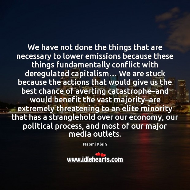 We have not done the things that are necessary to lower emissions Naomi Klein Picture Quote