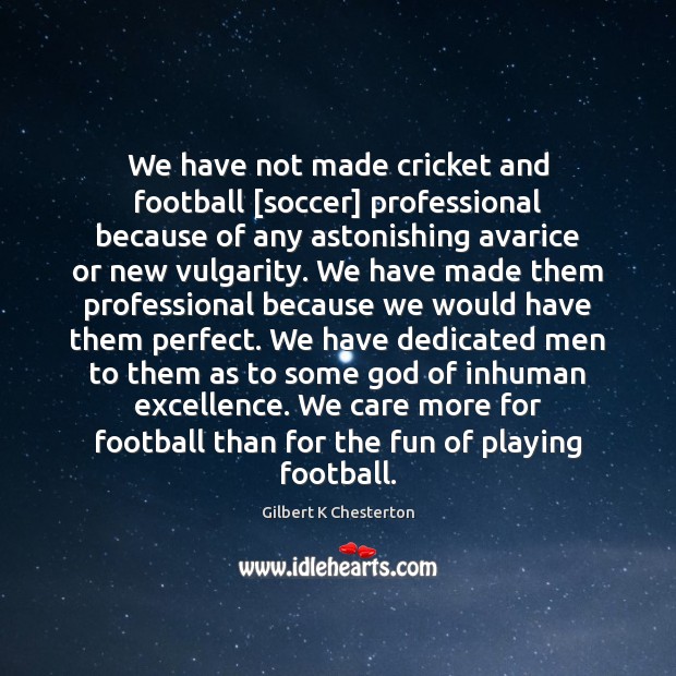 We have not made cricket and football [soccer] professional because of any 