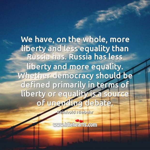 We have, on the whole, more liberty and less equality than Russia Equality Quotes Image