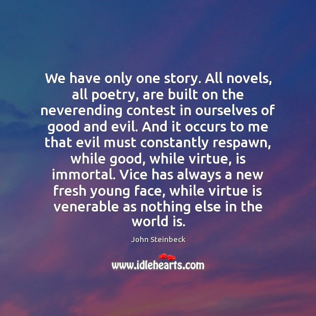 We have only one story. All novels, all poetry, are built on John Steinbeck Picture Quote