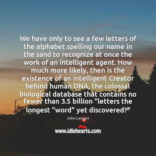 We have only to see a few letters of the alphabet spelling John Lennox Picture Quote