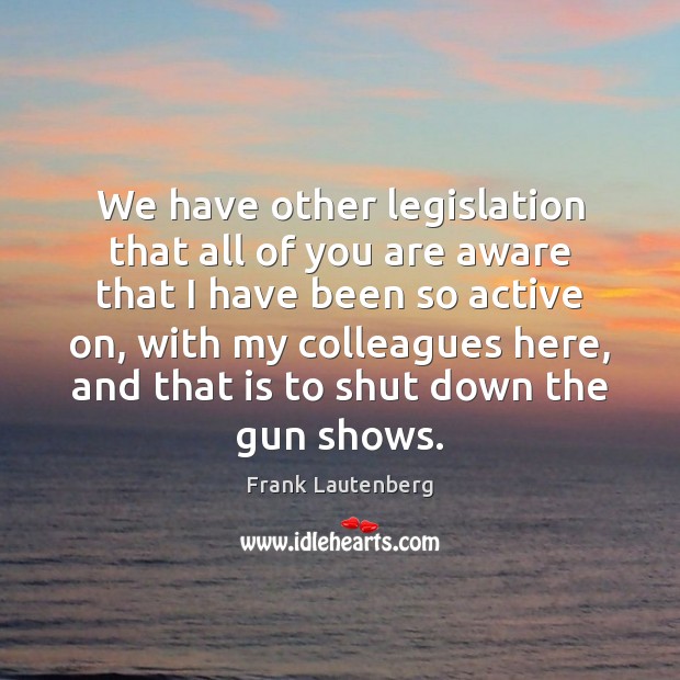 We have other legislation that all of you are aware that I Image