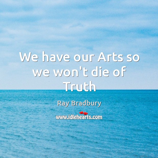 We have our Arts so we won’t die of Truth Image