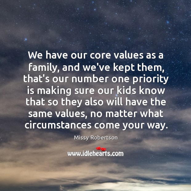 We have our core values as a family, and we’ve kept them, Priority Quotes Image