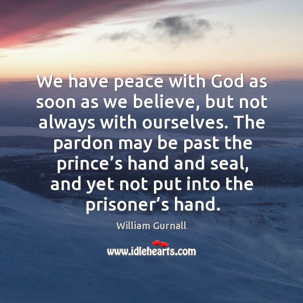 We have peace with God as soon as we believe, but not always with ourselves. 