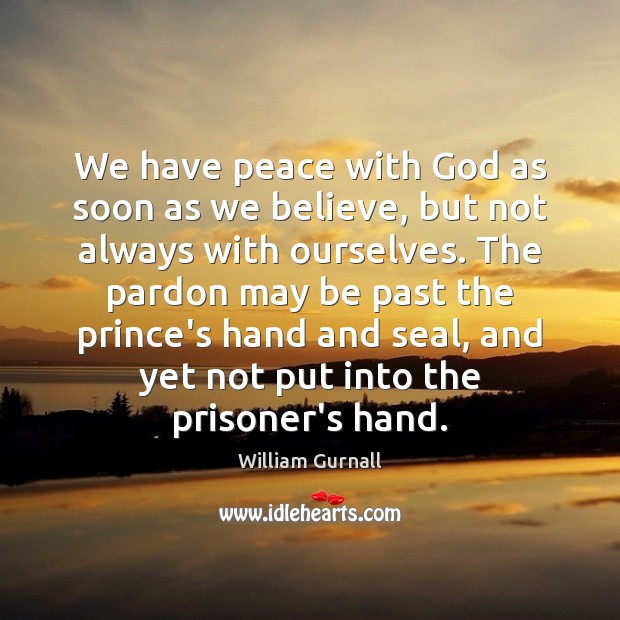 We have peace with God as soon as we believe, but not 