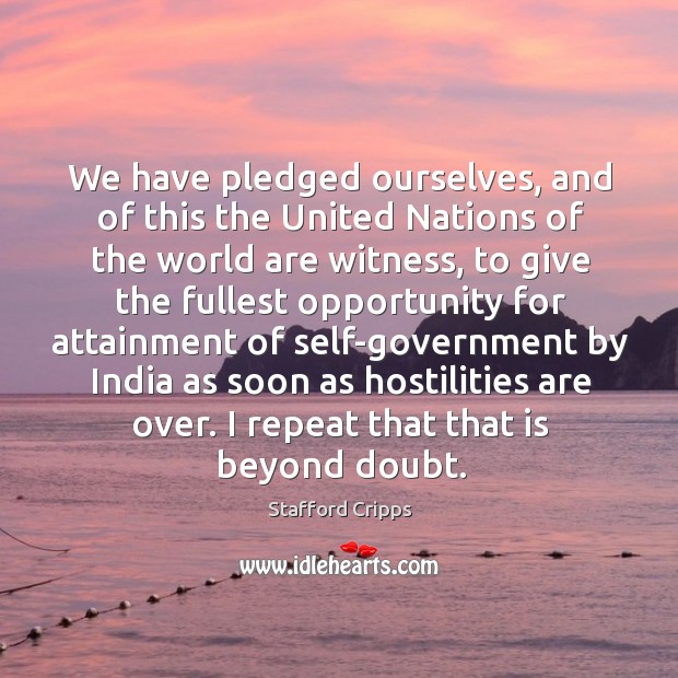 We have pledged ourselves, and of this the united nations of the world are witness Stafford Cripps Picture Quote