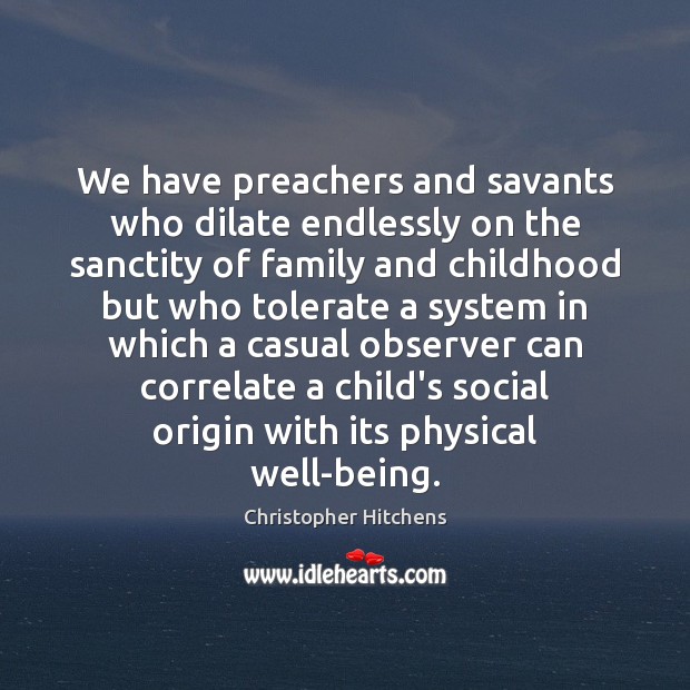 We have preachers and savants who dilate endlessly on the sanctity of Christopher Hitchens Picture Quote