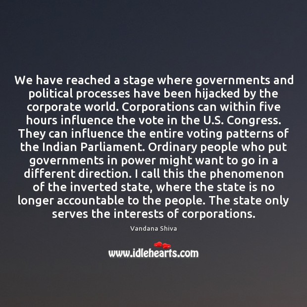 We have reached a stage where governments and political processes have been Vandana Shiva Picture Quote