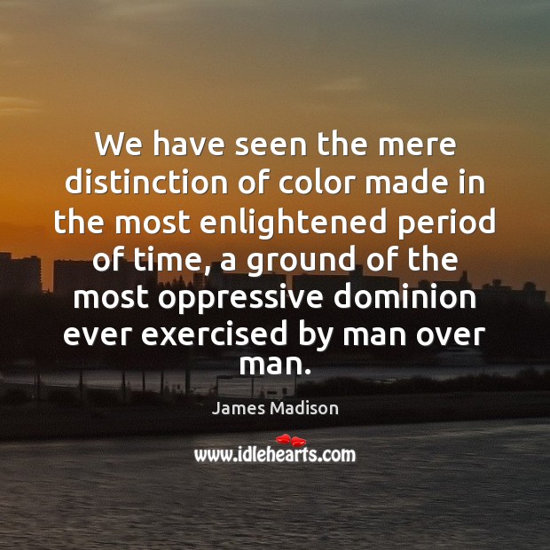 We have seen the mere distinction of color made in the most Image