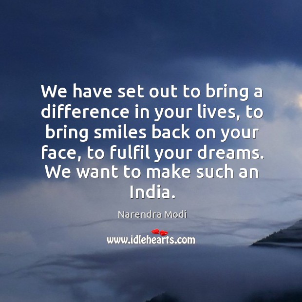 We have set out to bring a difference in your lives, to Narendra Modi Picture Quote