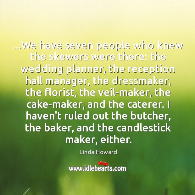 …We have seven people who knew the skewers were there: the wedding Linda Howard Picture Quote