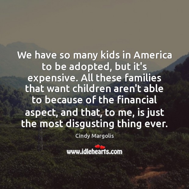 We have so many kids in America to be adopted, but it’s Cindy Margolis Picture Quote