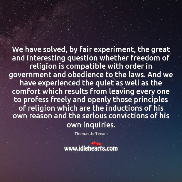 We have solved, by fair experiment, the great and interesting question whether Religion Quotes Image