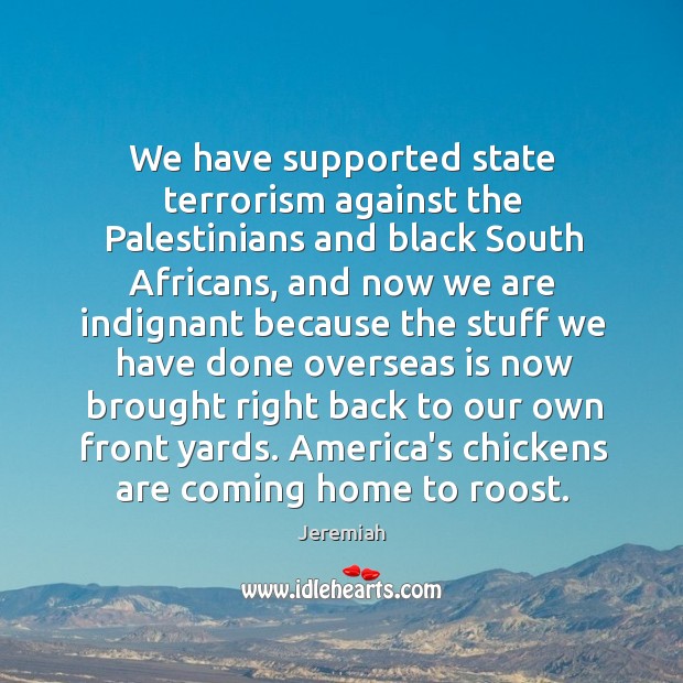 We have supported state terrorism against the Palestinians and black South Africans, Jeremiah Picture Quote